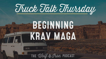 Beginning Krav Maga // TRUCK TALK THURSDAY - Wolf & Iron