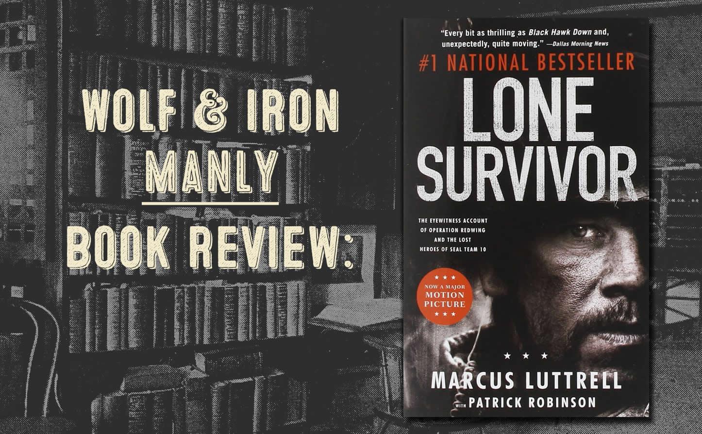 Book Review: Lone Survivor by Marcus Luttrell – Wolf & Iron