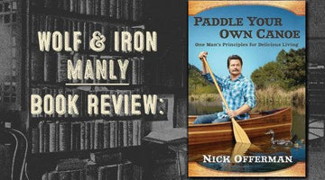 Book Review: Paddle Your Own Canoe by Nick Offerman (aka Ron Swanson) - Wolf & Iron