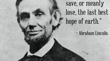 Famous Quotes: Abraham Lincoln – The Last Best Hope of Earth - Wolf & Iron