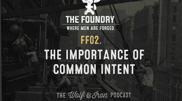 FF02. The Importance of Common Intent // FOUNDRY FRIDAY - Wolf & Iron