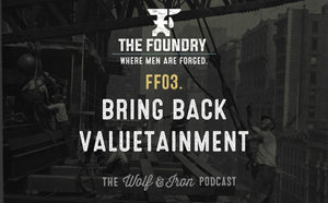FF03. Bring Back Valuetainment // FOUNDRY FRIDAY - Wolf & Iron