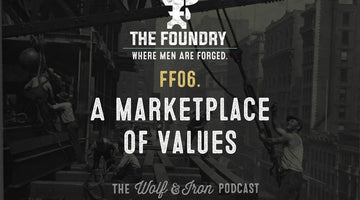 FF06. A Marketplace of Values // FOUNDRY FRIDAY - Wolf & Iron