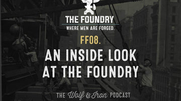 FF08. An Inside Look at The Foundry // FOUNDRY FRIDAY - Wolf & Iron