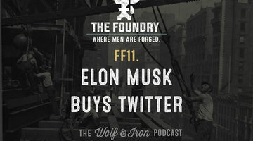 FF11. Elon Musk Buys Twitter // FOUNDRY FRIDAY - Wolf & Iron