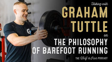 Graham Tuttle // The Philosophy of Barefoot Running - Wolf & Iron