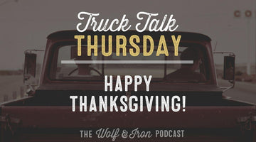 Happy Thanksgiving! // TRUCK TALK THURSDAY - Wolf & Iron