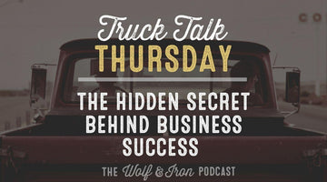 The Hidden Secret Behind Business Success // TRUCK TALK THURSDAY - Wolf & Iron