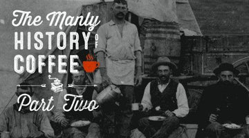 The Manly History of Coffee: Part 2 – The 20th Century to Today - Wolf & Iron