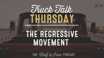 The Regressive Movement // TRUCK TALK THURSDAY - Wolf & Iron