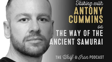 The Way of the Ancient Samurai with Antony Cummins - Wolf & Iron