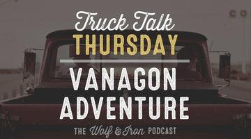 Vanagon Adventure // TRUCK TALK THURSDAY - Wolf & Iron