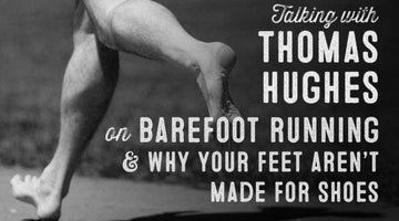 Wolf & Iron Podcast #31: Barefoot Running with Thomas Hughes - Wolf & Iron