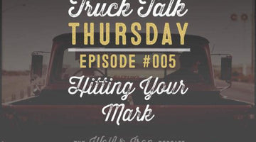 Wolf & Iron Podcast: Hitting Your Mark – Truck Talk Thursday #005 - Wolf & Iron
