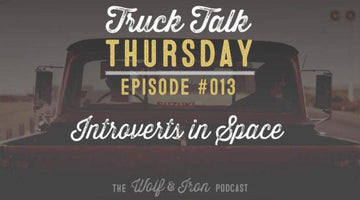 Wolf & Iron Podcast: Introverts in Space – Truck Talk Thursday #013 - Wolf & Iron