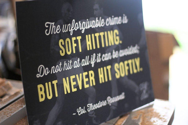Theodore Roosevelt - Never Hit Softly Quote Print - Wolf & Iron
