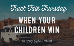 When Your Children Win // TRUCK TALK THURSDAY