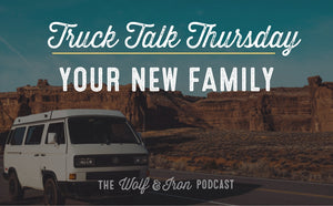 Your New Family // TRUCK TALK THURSDAY