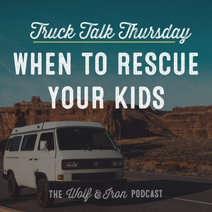 When to Rescue Your Kids // TRUCK TALK THURSDAY