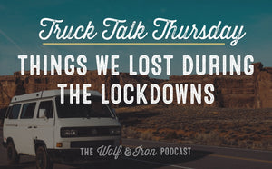 Things We Lost During the Lockdowns // TRUCK TALK THURSDAY