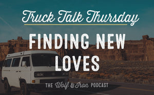 Finding New Loves // TRUCK TALK THURSDAY