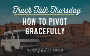 How to Pivot Gracefully // TRUCK TALK THURSDAY