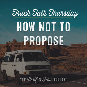 How Not to Propose // TRUCK TALK THURSDAY