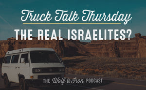 The Real Israelites? // TRUCK TALK THURSDAY