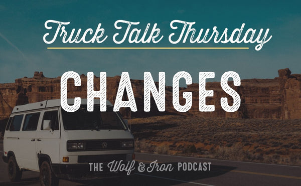 Changes // TRUCK TALK THURSDAY