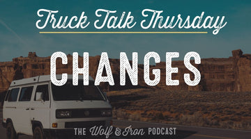 Changes // TRUCK TALK THURSDAY