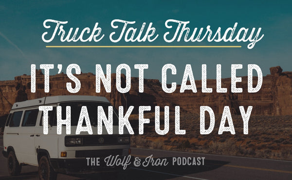 It's Not Called Thankful Day // TRUCK TALK THURSDAY
