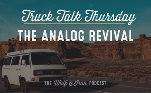 The Analog Revival // TRUCK TALK THURSDAY