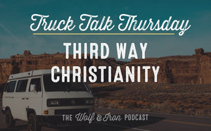 Third Way Christianity // TRUCK TALK THURSDAY