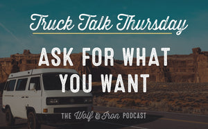 Ask for What You Want // TRUCK TALK THURSDAY