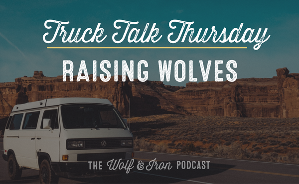 Raising Wolves // TRUCK TALK THURSDAY