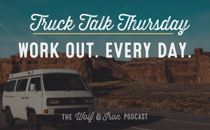 Work out. Every day. // TRUCK TALK THURSDAY