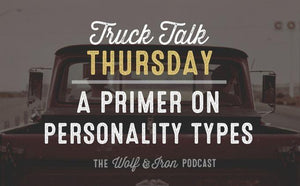 A Primer on Personality Types // TRUCK TALK THURSDAY - Wolf & Iron