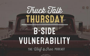 B-Side Vulnerability // TRUCK TALK THURSDAY - Wolf & Iron