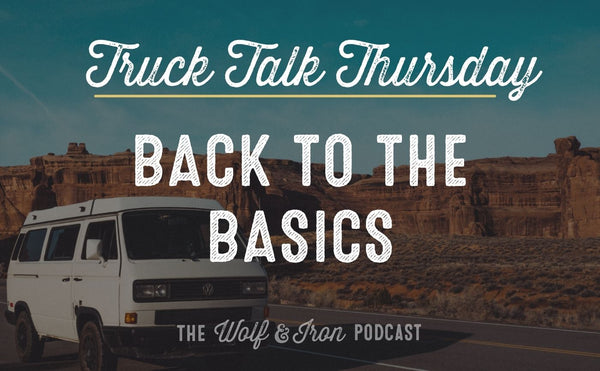 Get Back to the Basics // TRUCK TALK THURSDAY