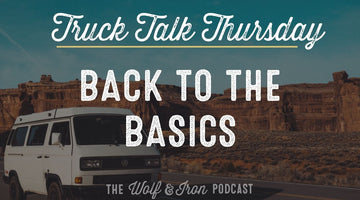 Get Back to the Basics // TRUCK TALK THURSDAY