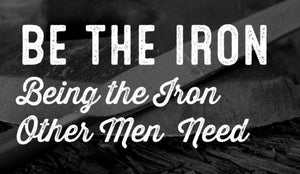 Be the Iron – Mike Yarbrough on Being the Iron Other Men Need // The Wolf & Iron Podcast - Wolf & Iron