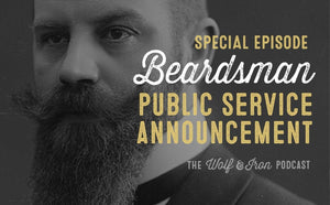 Beardsman Public Service Announcement - Wolf & Iron