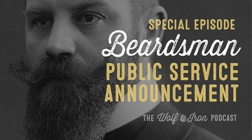 Beardsman Public Service Announcement - Wolf & Iron