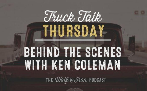 Behind the Scenes on the Ken Coleman Show // Truck Talk Thursday - Wolf & Iron
