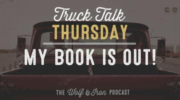[Bonus] My Book is Out! // TRUCK TALK THURSDAY - Wolf & Iron