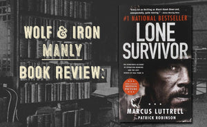 Book Review: Lone Survivor by Marcus Luttrell - Wolf & Iron
