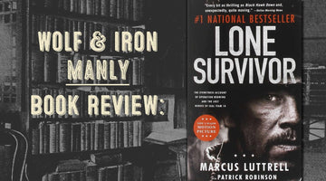 Book Review: Lone Survivor by Marcus Luttrell - Wolf & Iron