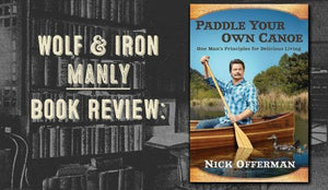 Book Review: Paddle Your Own Canoe by Nick Offerman (aka Ron Swanson) - Wolf & Iron
