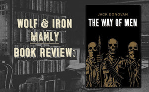 Book Review: The Way of Men by Jack Donovan - Wolf & Iron