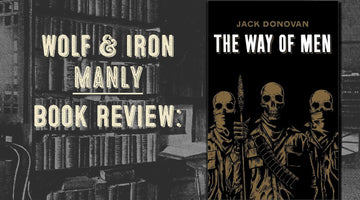Book Review: The Way of Men by Jack Donovan - Wolf & Iron